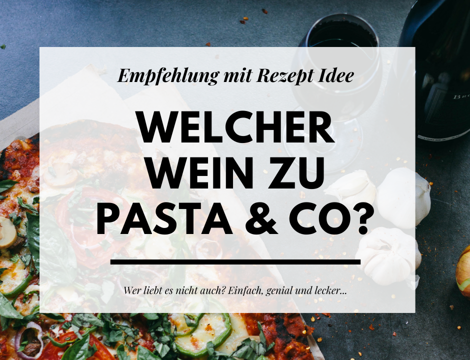 Welcher Wein passt zu Pasta, Pizza und CO eine Weineempfehlung mit Rezept Idee